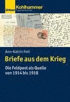 bokomslag Briefe Aus Dem Krieg: Die Feldpost ALS Quelle Von 1914 Bis 1918