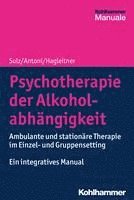 bokomslag Psychotherapie Der Alkoholabhangigkeit: Ambulante Und Stationare Therapie Im Einzel- Und Gruppensetting - Ein Integratives Manual