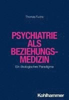 bokomslag Psychiatrie ALS Beziehungsmedizin: Ein Okologisches Paradigma