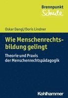 bokomslag Wie Menschenrechtsbildung Gelingt: Theorie Und PRAXIS Der Menschenrechtspadagogik