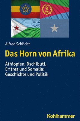 Alfred Schlicht - Das Horn Von Afrika: Athiopien, Dschibuti, Eritrea Und Somalia: Geschichte Und Politik, Häftad