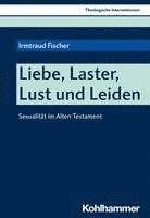 bokomslag Liebe, Laster, Lust Und Leiden: Sexualitat Im Alten Testament