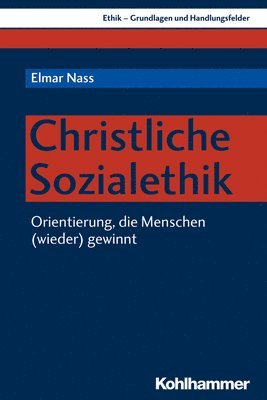 Elmar Nass - Christliche Sozialethik: Orientierung, Die Menschen (Wieder) Gewinnt, Häftad