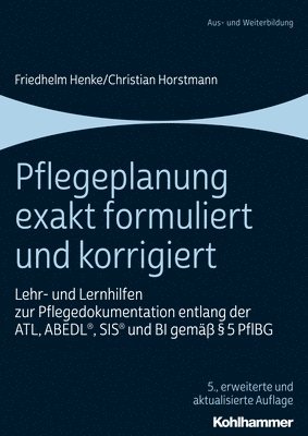 bokomslag Pflegeplanung Exakt Formuliert Und Korrigiert: Lehr- Und Lernhilfen Zur Pflegedokumentation Entlang Der Atl, Abedl, Sis Und Bi Gemass 5 Pflbg