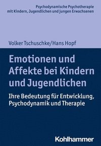 bokomslag Emotionen Und Affekte Bei Kindern Und Jugendlichen: Ihre Bedeutung Fur Entwicklung, Psychodynamik Und Therapie