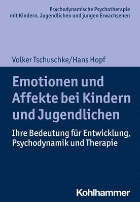 Emotionen Und Affekte Bei Kindern Und Jugendlichen: Ihre Bedeutung Fur Entwicklung, Psychodynamik Und Therapie