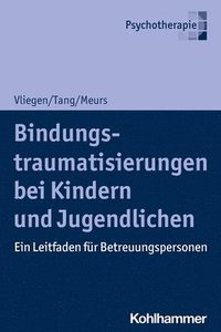 bokomslag Bindungstraumatisierungen Bei Kindern Und Jugendlichen: Ein Leitfaden Fur Betreuungspersonen