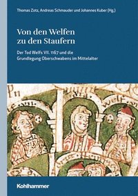 bokomslag Von Den Welfen Zu Den Staufern: Der Tod Welfs VII. 1167 Und Die Grundlegung Oberschwabens Im Mittelalter