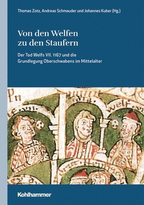 Von Den Welfen Zu Den Staufern: Der Tod Welfs VII. 1167 Und Die Grundlegung Oberschwabens Im Mittelalter 1