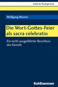 bokomslag Die Wort-Gottes-Feier ALS Sacra Celebratio: Ein Nicht Ausgefuhrter Beschluss Des Konzils