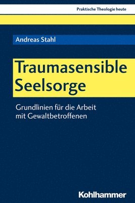 Andreas Stahl - Traumasensible Seelsorge: Grundlinien Fur Die Arbeit Mit Gewaltbetroffenen, Häftad