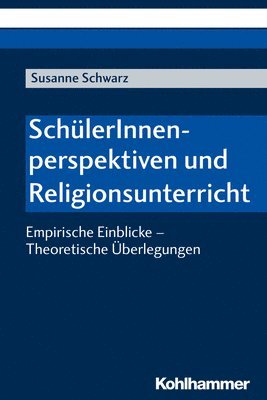 Susanne Schwarz - Schulerinnenperspektiven Und Religionsunterricht: Empirische Einblicke - Theoretische Uberlegungen, Häftad