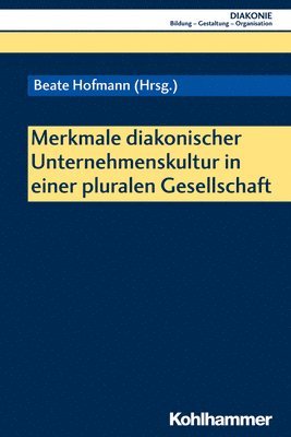 Beate Hofmann - Merkmale Diakonischer Unternehmenskultur in Einer Pluralen Gesellschaft, Häftad