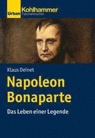 bokomslag Napoleon Bonaparte: Das Leben Einer Legende