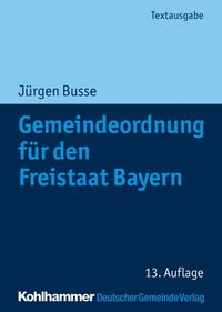 bokomslag Gemeindeordnung Fur Den Freistaat Bayern: Mit Verwaltungsgemeinschaftsordnung Und Kommunalhaushaltsverordnungen