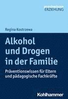 bokomslag Alkohol Und Drogen in Der Familie: Praventionswissen Fur Eltern Und Padagogische Fachkrafte