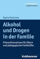 Regina Kostrzewa - Alkohol Und Drogen in Der Familie: Praventionswissen Fur Eltern Und Padagogische Fachkrafte, Häftad