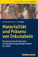 bokomslag Materialitat Und Prasenz Von Inkunabeln: Die Deutschen Erstdrucker Im Franzosischsprachigen Raum Bis 1500