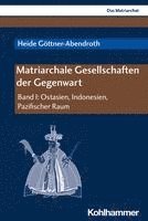 bokomslag Matriarchale Gesellschaften Der Gegenwart: Band I: Ostasien, Indonesien, Pazifischer Raum