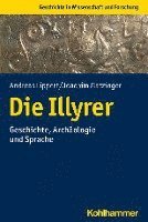 bokomslag Die Illyrer: Geschichte, Archaologie Und Sprache
