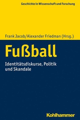 Alexander Friedman, Frank Jacob - Fussball: Identitatsdiskurse, Politik Und Skandale, Häftad