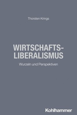 bokomslag Wirtschaftsliberalismus: Wurzeln Und Perspektiven