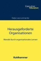 Herausgeforderte Organisationen: Wandel Durch Organisationales Lernen 1