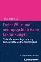 Tilman Wetterling - Freier Wille Und Neuropsychiatrische Erkrankungen: Ein Leitfaden Zur Begutachtung Der Geschafts- Und Testierfahigkeit, Häftad