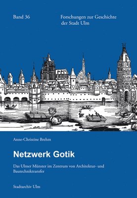 bokomslag Netzwerk Gotik: Das Ulmer Munster Im Zentrum Von Architektur- Und Bautechniktransfer