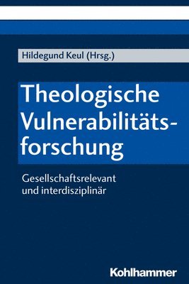 Hildegund Keul - Theologische Vulnerabilitatsforschung: Gesellschaftsrelevant Und Interdisziplinar, Häftad
