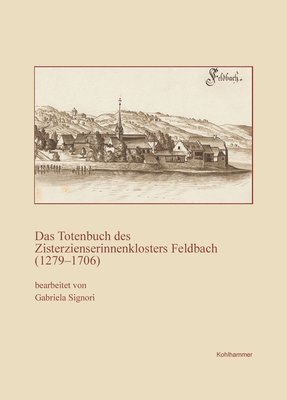 Gabriela Signori - Das Totenbuch Des Zisterzienserinnenklosters Feldbach (1279-1706), Inbunden