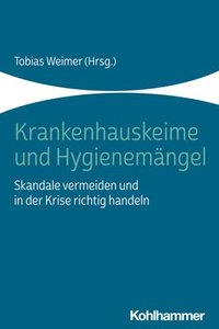 bokomslag Krankenhauskeime Und Hygienemangel: Skandale Vermeiden Und in Der Krise Richtig Handeln