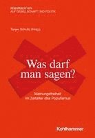 Was Darf Man Sagen?: Meinungsfreiheit Im Zeitalter Des Populismus 1