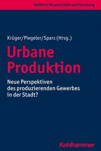 bokomslag Urbane Produktion: Neue Perspektiven Des Produzierenden Gewerbes in Der Stadt?