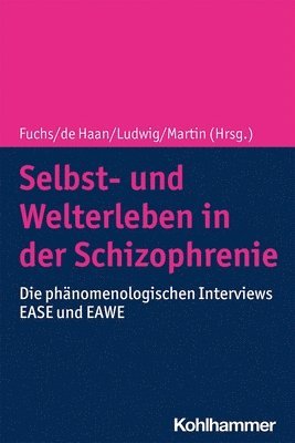 Thomas Fuchs, Sanneke de Haan, Sanneke de Haan, Max Ludwig, Lily Martin - Selbst- Und Welterleben in Der Schizophrenie: Die Phanomenologischen Interviews Ease Und Eawe, Häftad