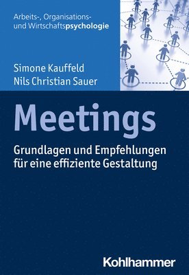 Simone Kauffeld, Nils Christian Sauer - Meetings: Grundlagen Und Empfehlungen Fur Eine Effiziente Gestaltung, Häftad