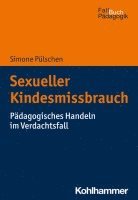 bokomslag Sexueller Kindesmissbrauch: Padagogisches Handeln Im Verdachtsfall