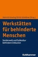 Heinrich Greving, Ulrich Scheibner - Werkstatten Fur Behinderte Menschen: Sonderwelt Und Subkultur Behindern Inklusion, Häftad