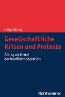 bokomslag Gesellschaftliche Krisen Und Proteste: Dialog ALS Mittel Der Konfliktmoderation