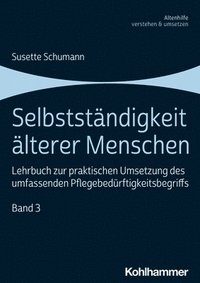bokomslag Selbststandigkeit Alterer Menschen: Lehrbuch Zur Praktischen Umsetzung Des Umfassenden Pflegebedurftigkeitsbegriffs, Band 3