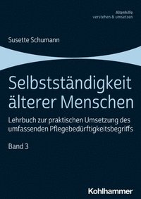 bokomslag Selbststandigkeit Alterer Menschen: Lehrbuch Zur Praktischen Umsetzung Des Umfassenden Pflegebedurftigkeitsbegriffs, Band 3