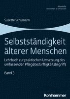 bokomslag Selbststandigkeit Alterer Menschen: Lehrbuch Zur Praktischen Umsetzung Des Umfassenden Pflegebedurftigkeitsbegriffs, Band 3