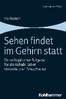 bokomslag Sehen Findet Im Gehirn Statt: Ein Orthoptischer Ratgeber Fur Die Rehabilitation Hirnverletzter Erwachsener