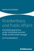 bokomslag Krankenhaus Und Public Affairs: Entscheidungsprozesse an Der Schnittstelle Zwischen Politik Und Wirtschaft Managen - Ein Praxishandbuch