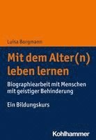 bokomslag Mit Dem Alter(n) Leben Lernen: Biographiearbeit Mit Menschen Mit Geistiger Behinderung. Ein Bildungskurs