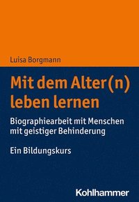 bokomslag Mit Dem Alter(n) Leben Lernen: Biographiearbeit Mit Menschen Mit Geistiger Behinderung. Ein Bildungskurs