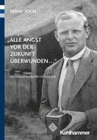 bokomslag Alle Angst VOR Der Zukunft Uberwunden ...: Mit Dietrich Bonhoeffer Im Gesprach