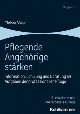 Christa Buker - Pflegende Angehorige Starken: Information, Schulung Und Beratung ALS Aufgaben Der Professionellen Pflege, Häftad