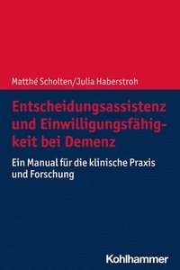 bokomslag Entscheidungsassistenz Und Einwilligungsfahigkeit Bei Demenz: Ein Manual Fur Die Klinische PRAXIS Und Forschung