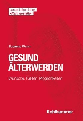 bokomslag Gesund Alterwerden: Wunsche, Fakten, Moglichkeiten